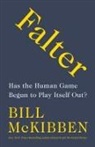 Bill Mckibben - Falter : Has the Human Game Begun to Play Itself Out ?