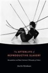 Alys Eve Weinbaum - Afterlife of Reproductive Slavery