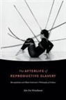 Alys Eve Weinbaum - The Afterlife of Reproductive Slavery