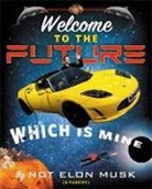 Scott Dikkers, Elon Musk, Not Elon Musk - Welcome to the Future Which Is Mine