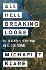 Michael Klare, Michael T. Klare, Michael T. Klare - All Hell Breaking Loose
