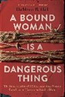 Damaris Hill, Damaris B. Hill - A Bound Woman Is a Dangerous Thing