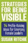 Susan Ritchie, Ritchie Susan - Strategies for Being Visible:14 Profile-Raising Ideas for Emerging Female Leaders