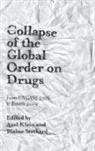 Alex Klein, Axel Klein, Blaine Stothard - Collapse of the Global Order on Drugs