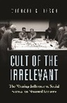 Michael Desch, Michael C. Desch, Desch Michael C., G. Ikenberry, Marc Trachtenberg, William Wohlforth - Cult of the Irrelevant
