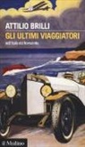 Attilio Brilli - Gli ultimi viaggiatori nell'Italia del Novecento