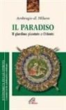 Ambrogio (Sant'), G. Pelizzari, G. Pellizzari - Il paradiso. Il giardino piantato a Oriente