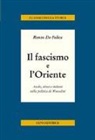Renzo De Felice - Il fascismo e l'Oriente. Arabi, ebrei e indiani nella politica di Mussolini