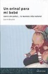 Laurie Boucke - Un orinal para mi bebé : con o sin pañal, la manera más natural