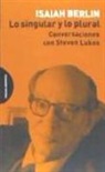 Isaiah Berlin - Lo singular y lo plural : conversaciones con Steven Lukes