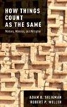 Adam B. Seligman, Adam B. (Professor in the Department of Seligman, Adam B. (Professor in the Department of Religion Seligman, Seligman Adam B., Robert P. Weller, Robert P. (Professor in the Department of Anthropology Weller... - How Things Count As the Same