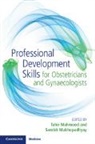 Tahir Mahmood, Tahir Mukhopadhyay Mahmood, Sambit Mukhopadhyay, Tahir Mahmood, Sambit Mukhopadhyay, Mukhopadhyay Sambit - Professional Development Skills for Obstetricians and Gynaecologists