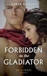 Greta Gilbert - Forbidden to the Gladiator