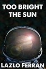 Lazlo Ferran - Too Bright the Sun