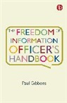 Paul Gibbons, Gibbons Paul, PAUL GIBBONS - The Freedom of Information Officer's Handbook