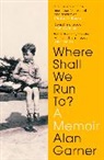 ALAN GARNER, Alan Garner, Garner Alan - Where Shall We Run To?