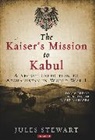 Jules Stewart, Jules (Independent Writer Stewart - The Kaiser's Mission to Kabul