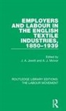 J. A. Mcivor Jowitt, J A Jowitt, J. A. Jowitt, A J McIvor, A. J. McIvor - Employers and Labour in the English Textile Industries, 1850-1939