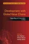 EDITED BY DEV NATHAN, Dev Nathan, Dev Tewari Nathan, Dev Nathan, Sandip Sarkar, Meenu Tewari... - Development With Global Value Chains