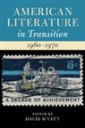 David (University of Maryland Wyatt, David Wyatt, David (University of Maryland Wyatt - American Literature in Transition, 19601970