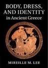 Mireille M. Lee, Mireille M. (Vanderbilt University Lee, Lee Mireille M. - Body, Dress, and Identity in Ancient Greece