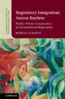 Rebecca Schmidt, Rebecca (Dublin City University) Schmidt, Schmidt Rebecca - Regulatory Integration Across Borders