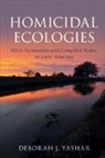 Deborah J Yashar, Deborah J. Yashar, Deborah J. (Princeton University Yashar, Yashar Deborah J. - Homicidal Ecologies