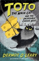 Nick East, Dermot O’Leary, Dermot O'Leary, Nick East, East Nick - Toto the Ninja Cat and the Incredible Cheese Heist: Book 2