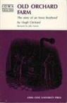 Orchard, Hugh Orchard - Old Orchard Farm: The Story of an Iowa Boyhood