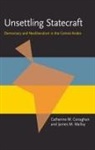 Catherine M. Conaghan, James Malloy, James M. Malloy - Unsettling Statecraft: Democracy and Neoliberalism in the Central Andes