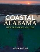 Mark Fagan - Coastal Alabama Retirement Guide: Volume 1
