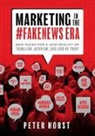 Peter Horst, Peter Horst - Marketing in the #Fakenews Era