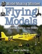 David Jefferis - Flying Models: From Soaring Flight to Real Rockets