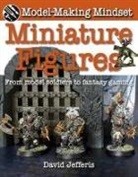 David Jefferis - Miniature Figures: From Model Soldiers to Fantasy Gaming