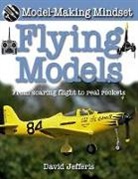 David Jefferis - Flying Models: From Soaring Flight to Real Rockets