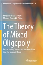 Kunizaki, Kunizaki, Minoru Kunizaki, Mitsuyosh Yanagihara, Mitsuyoshi Yanagihara - The Theory of Mixed Oligopoly