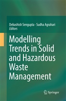 Agrahari, Agrahari, Sudha Agrahari, Debashis Sengupta, Debashish Sengupta - Modelling Trends in Solid and Hazardous Waste Management