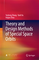 Yanl Xu, Yanli Xu, Yashen Zhang, Yasheng Zhang, Haijun Zhou - Theory and Design Methods of Special Space Orbits