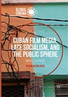 Nicholas Balaisis - Cuban Film Media, Late Socialism, and the Public Sphere