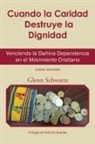 Glenn Schwartz - Cuando La Caridad Destruye La Dignidad