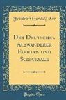 Friedrich Gerstacker, Friedrich Gerstäcker - Der Deutschen Auswanderer Fahrten und Schicksale (Classic Reprint)