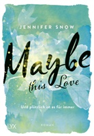 Jennifer Snow - Maybe this Love - Und plötzlich ist es für immer