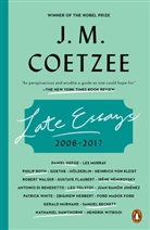 J. M. Coetzee - Late Essays: 2006-2017