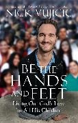 Nick Vujicic - Be the Hands and Feet Living Out God's Love for All His Children
