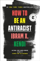 Ibram X Kendi, Ibram X. Kendi - How to Be an Antiracist