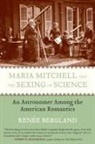 Renee Bergland - Maria Mitchell and the Sexing of Science