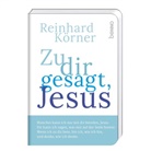 Reinhard Körner - Zu dir gesagt, Jesus