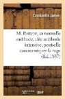 Constantin James, James-C - M. pasteur, sa nouvelle methode,