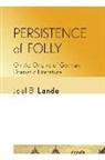 Joel B. Lande - Persistence of Folly