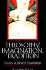 Antoine Faivre - Theosophy, Imagination, Tradition: Studies in Western Esotericism
